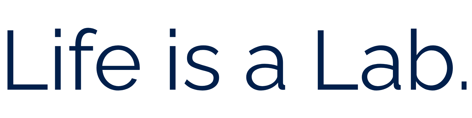 Life is a Lab.